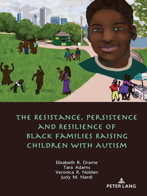 cover image of The Resistance, Persistence and Resilience of Black Families Raising Children with Autism